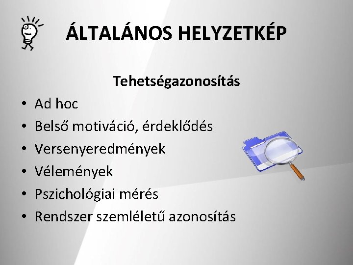 ÁLTALÁNOS HELYZETKÉP Tehetségazonosítás • • • Ad hoc Belső motiváció, érdeklődés Versenyeredmények Vélemények Pszichológiai