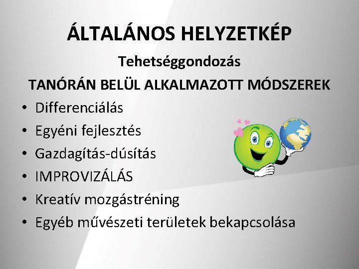 ÁLTALÁNOS HELYZETKÉP Tehetséggondozás TANÓRÁN BELÜL ALKALMAZOTT MÓDSZEREK • Differenciálás • Egyéni fejlesztés • Gazdagítás-dúsítás