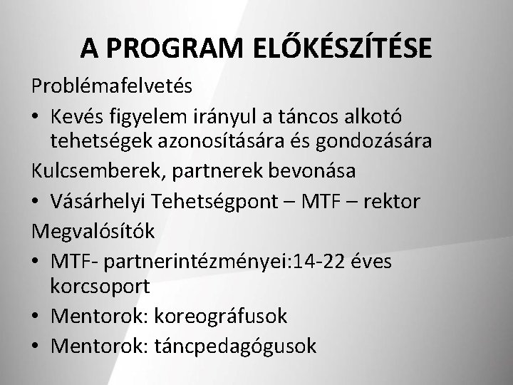 A PROGRAM ELŐKÉSZÍTÉSE Problémafelvetés • Kevés figyelem irányul a táncos alkotó tehetségek azonosítására és