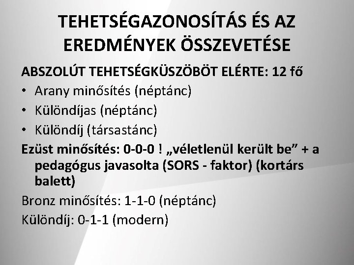 TEHETSÉGAZONOSÍTÁS ÉS AZ EREDMÉNYEK ÖSSZEVETÉSE ABSZOLÚT TEHETSÉGKÜSZÖBÖT ELÉRTE: 12 fő • Arany minősítés (néptánc)