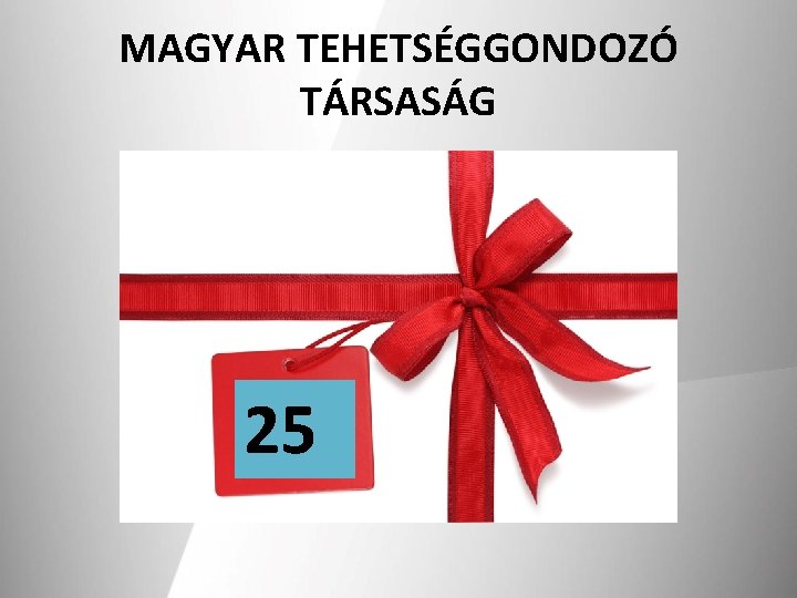 MAGYAR TEHETSÉGGONDOZÓ TÁRSASÁG 25 