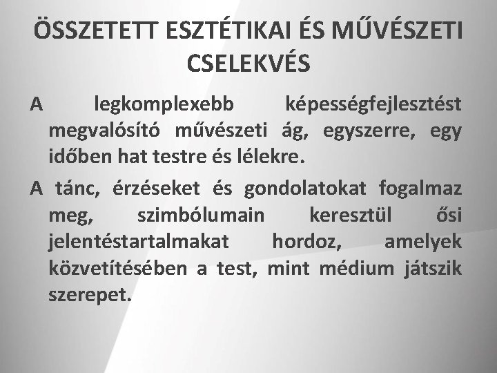 ÖSSZETETT ESZTÉTIKAI ÉS MŰVÉSZETI CSELEKVÉS A legkomplexebb képességfejlesztést megvalósító művészeti ág, egyszerre, egy időben