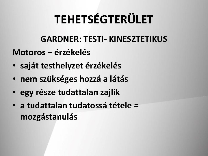 TEHETSÉGTERÜLET GARDNER: TESTI- KINESZTETIKUS Motoros – érzékelés • saját testhelyzet érzékelés • nem szükséges