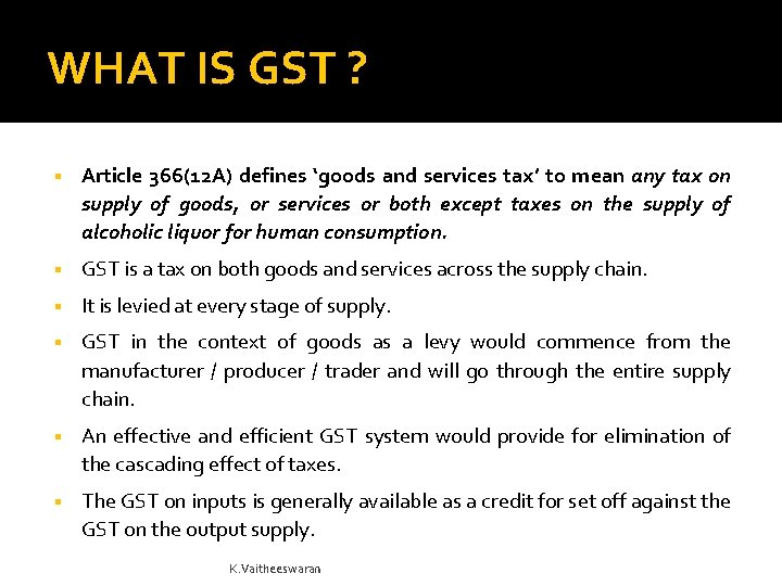 WHAT IS GST ? Article 366(12 A) defines ‘goods and services tax’ to mean