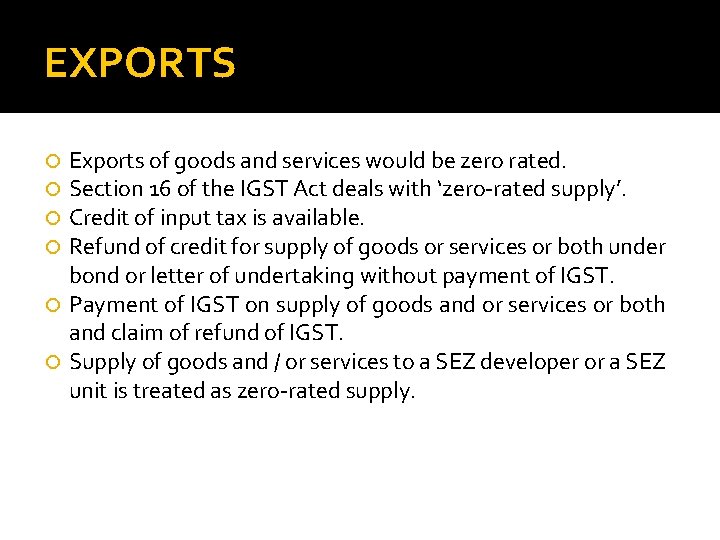EXPORTS Exports of goods and services would be zero rated. Section 16 of the