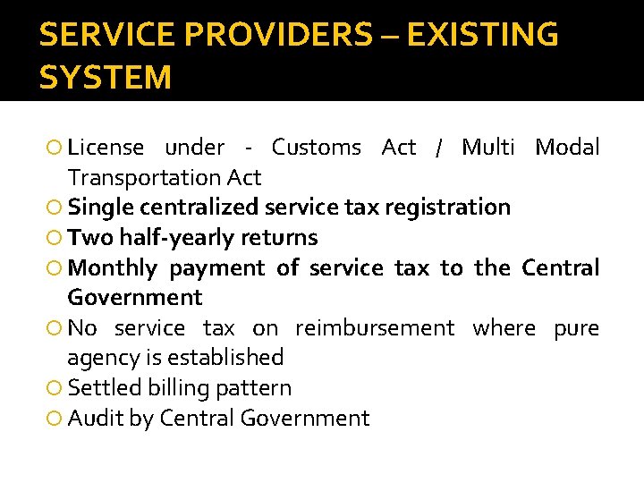 SERVICE PROVIDERS – EXISTING SYSTEM License under - Customs Act / Multi Modal Transportation