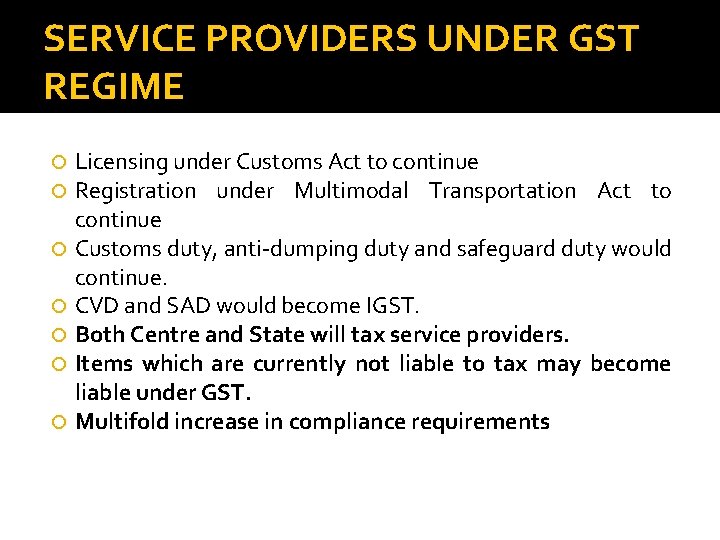 SERVICE PROVIDERS UNDER GST REGIME Licensing under Customs Act to continue Registration under Multimodal