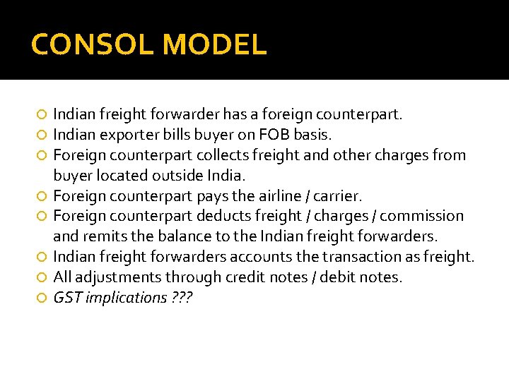 CONSOL MODEL Indian freight forwarder has a foreign counterpart. Indian exporter bills buyer on