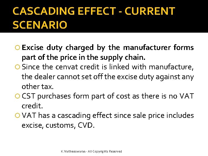 CASCADING EFFECT - CURRENT SCENARIO Excise duty charged by the manufacturer forms part of