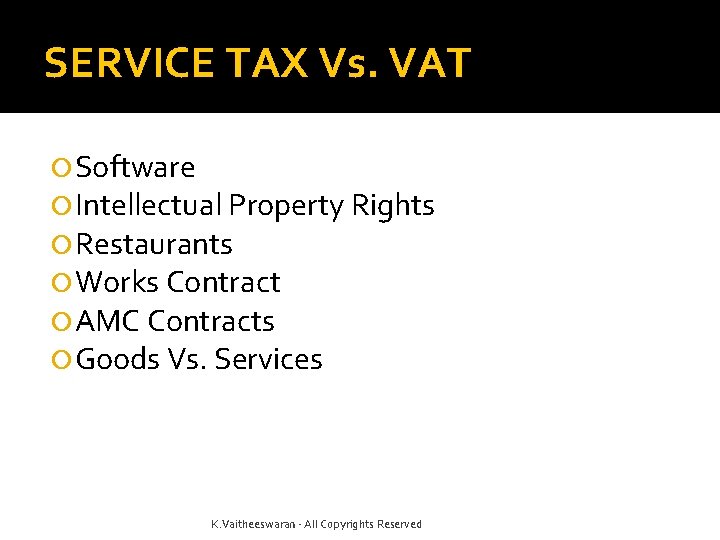 SERVICE TAX Vs. VAT Software Intellectual Property Rights Restaurants Works Contract AMC Contracts Goods