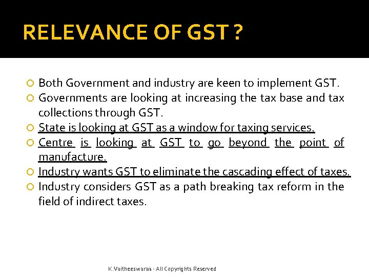 RELEVANCE OF GST ? Both Government and industry are keen to implement GST. Governments