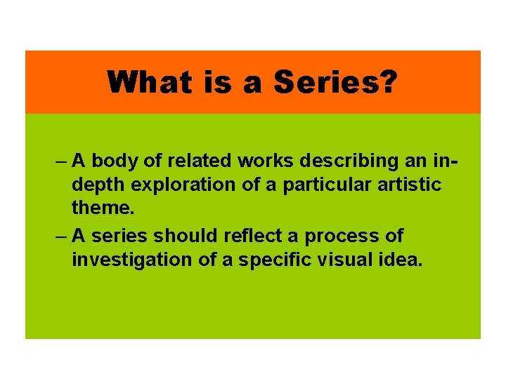 What is a Series? – A body of related works describing an indepth exploration