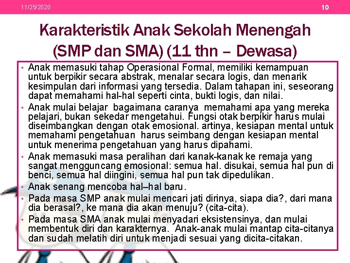 11/25/2020 10 Karakteristik Anak Sekolah Menengah (SMP dan SMA) (11 thn – Dewasa) •