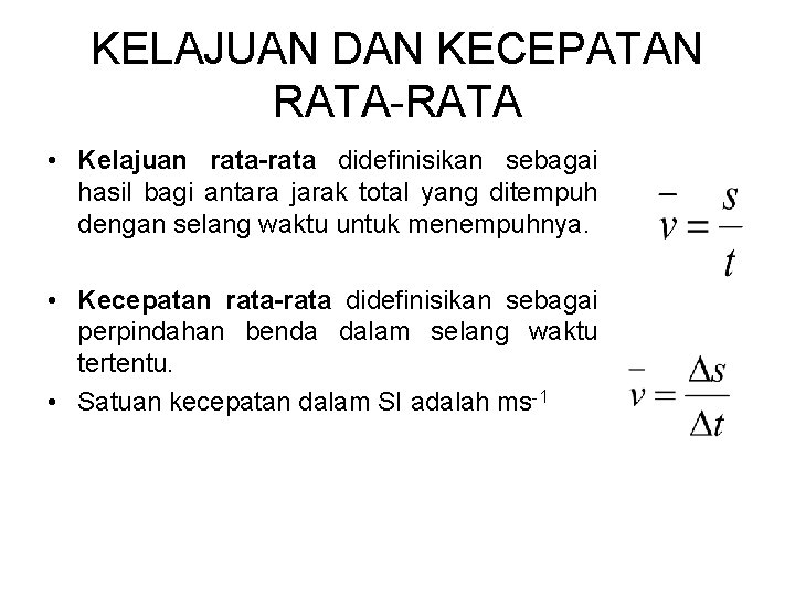 KELAJUAN DAN KECEPATAN RATA-RATA • Kelajuan rata-rata didefinisikan sebagai hasil bagi antara jarak total