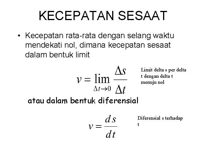 KECEPATAN SESAAT • Kecepatan rata-rata dengan selang waktu mendekati nol, dimana kecepatan sesaat dalam