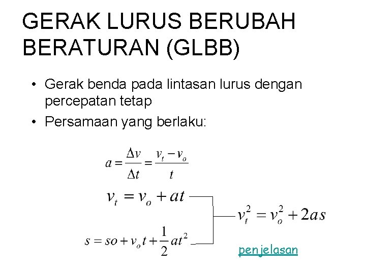 GERAK LURUS BERUBAH BERATURAN (GLBB) • Gerak benda pada lintasan lurus dengan percepatan tetap