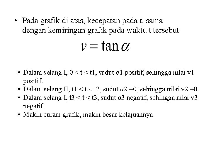  • Pada grafik di atas, kecepatan pada t, sama dengan kemiringan grafik pada