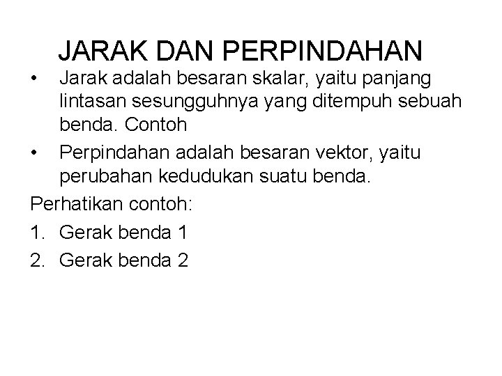  • JARAK DAN PERPINDAHAN Jarak adalah besaran skalar, yaitu panjang lintasan sesungguhnya yang