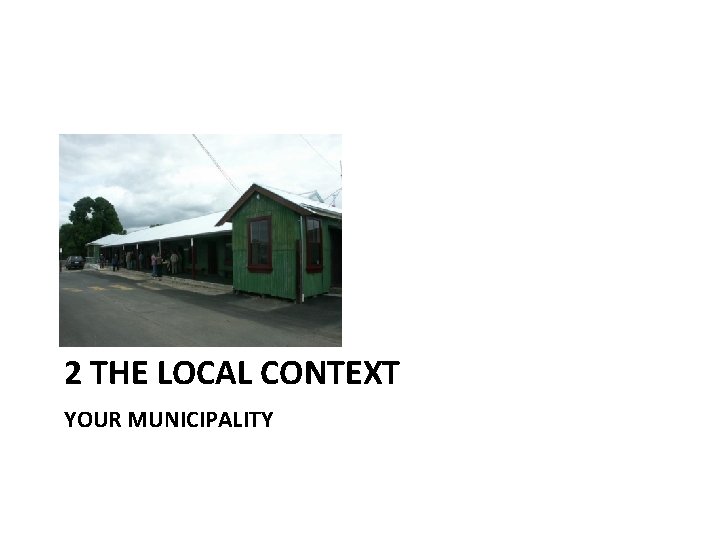 2 THE LOCAL CONTEXT YOUR MUNICIPALITY 