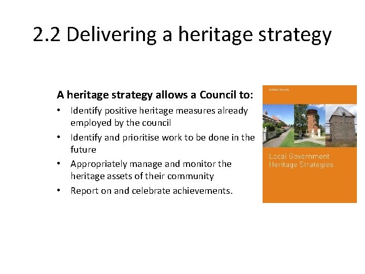 2. 2 Delivering a heritage strategy A heritage strategy allows a Council to: •