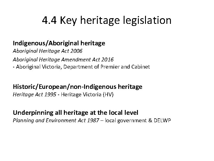 4. 4 Key heritage legislation Indigenous/Aboriginal heritage Aboriginal Heritage Act 2006 Aboriginal Heritage Amendment