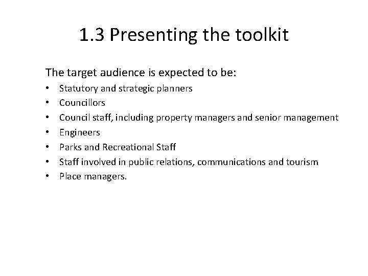 1. 3 Presenting the toolkit The target audience is expected to be: • •