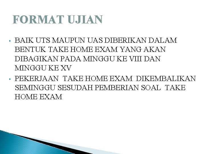 FORMAT UJIAN • • BAIK UTS MAUPUN UAS DIBERIKAN DALAM BENTUK TAKE HOME EXAM