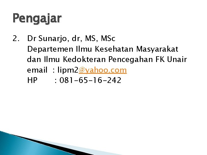 Pengajar 2. Dr Sunarjo, dr, MSc Departemen Ilmu Kesehatan Masyarakat dan Ilmu Kedokteran Pencegahan