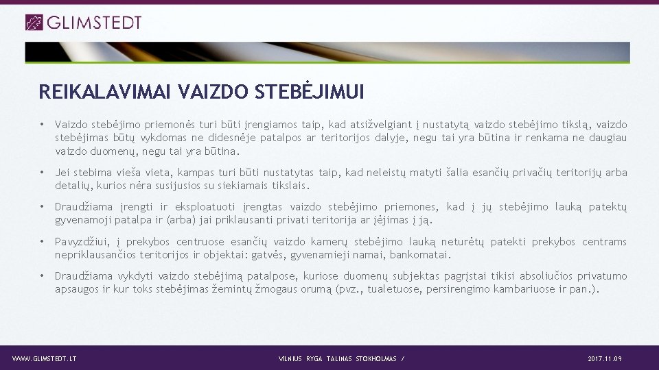 REIKALAVIMAI VAIZDO STEBĖJIMUI • Vaizdo stebėjimo priemonės turi būti įrengiamos taip, kad atsižvelgiant į