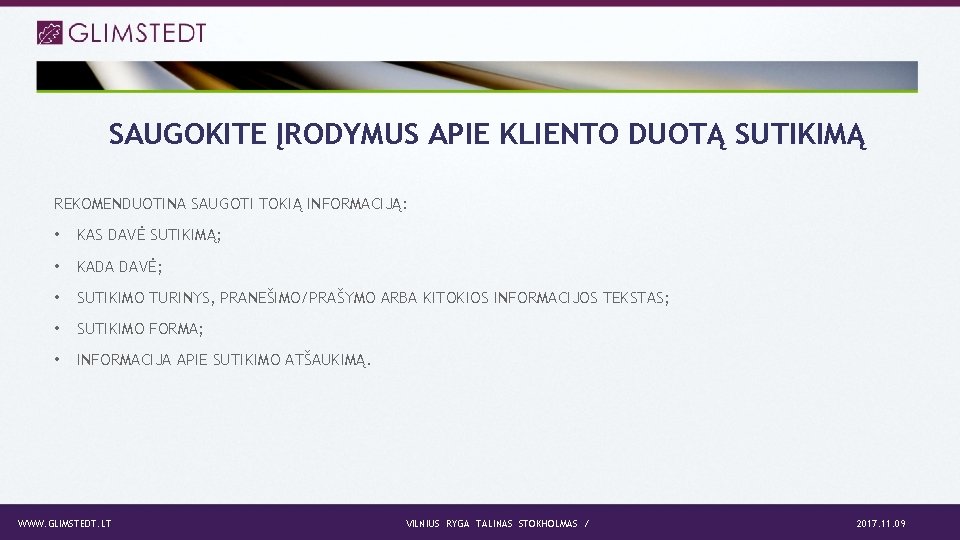 SAUGOKITE ĮRODYMUS APIE KLIENTO DUOTĄ SUTIKIMĄ REKOMENDUOTINA SAUGOTI TOKIĄ INFORMACIJĄ: • KAS DAVĖ SUTIKIMĄ;