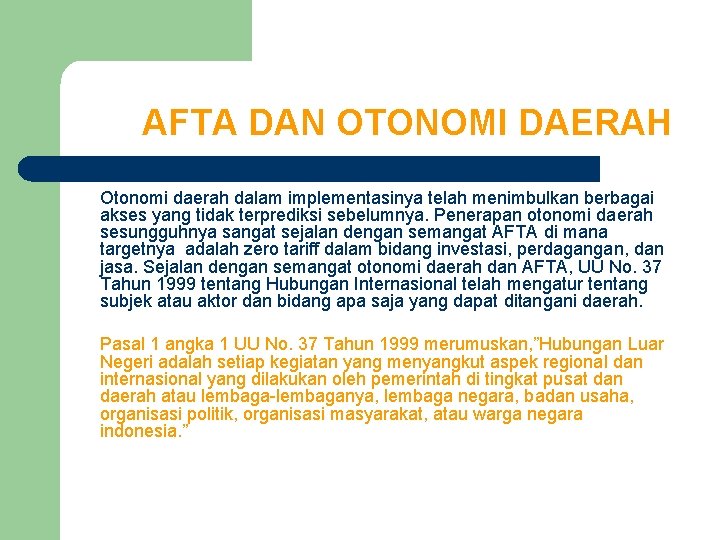 AFTA DAN OTONOMI DAERAH Otonomi daerah dalam implementasinya telah menimbulkan berbagai akses yang tidak AFTA DAN OTONOMI DAERAH Otonomi daerah dalam implementasinya telah menimbulkan berbagai akses yang tidak