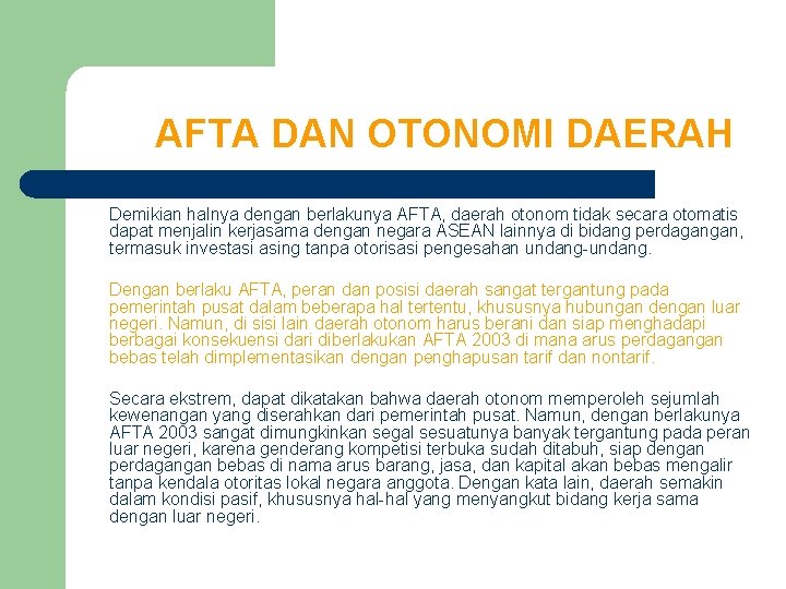 AFTA DAN OTONOMI DAERAH Demikian halnya dengan berlakunya AFTA, daerah otonom tidak secara otomatis AFTA DAN OTONOMI DAERAH Demikian halnya dengan berlakunya AFTA, daerah otonom tidak secara otomatis
