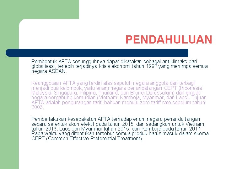 PENDAHULUAN Pembentuk AFTA sesungguhnya dapat dikatakan sebagai antiklimaks dari globalisasi, terlebih terjadinya krisis ekonomi