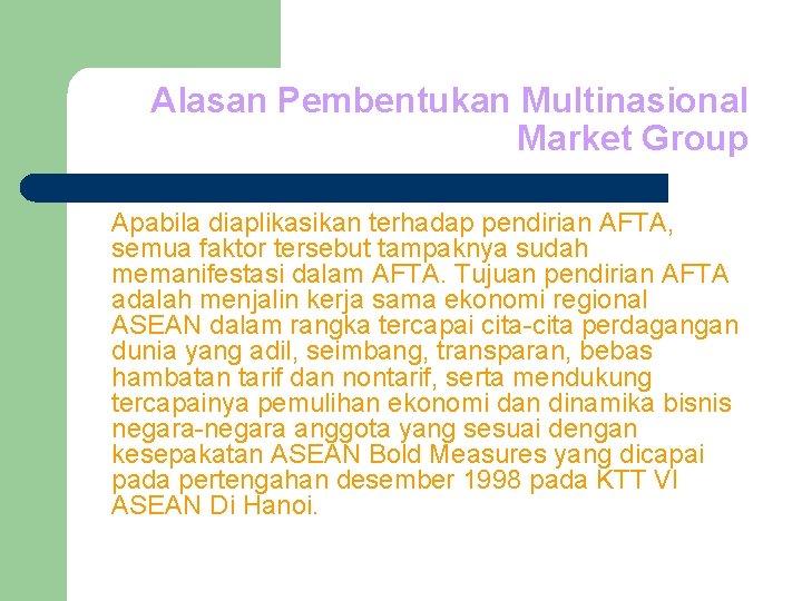 Alasan Pembentukan Multinasional Market Group Apabila diaplikasikan terhadap pendirian AFTA, semua faktor tersebut tampaknya