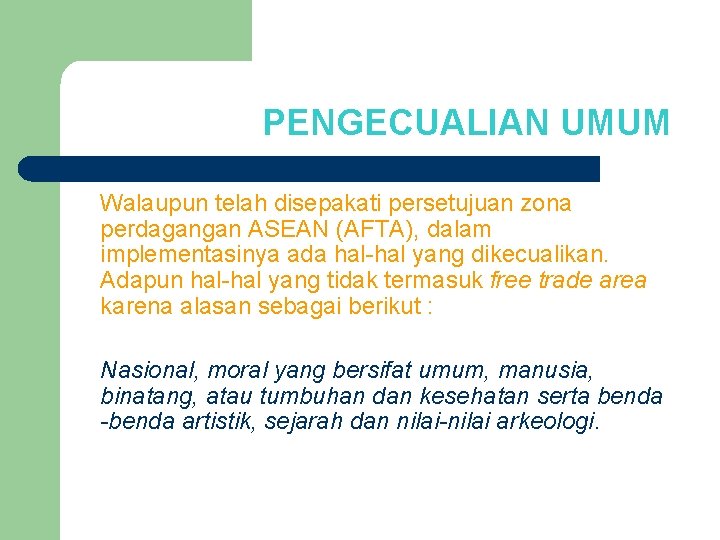 PENGECUALIAN UMUM Walaupun telah disepakati persetujuan zona perdagangan ASEAN (AFTA), dalam implementasinya ada hal-hal