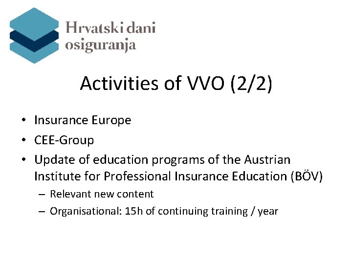 Activities of VVO (2/2) • Insurance Europe • CEE-Group • Update of education programs