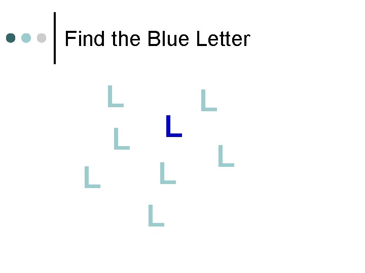 Find the Blue Letter L L L L 