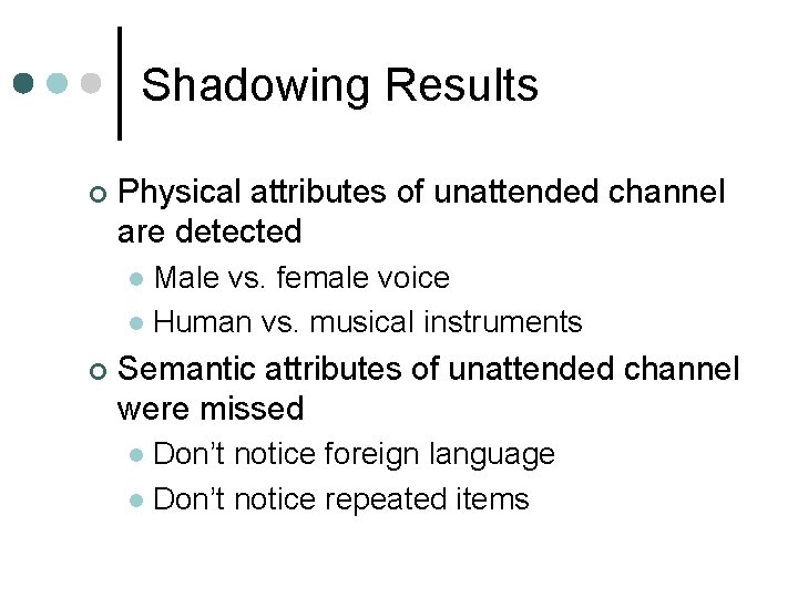 Shadowing Results ¢ Physical attributes of unattended channel are detected Male vs. female voice
