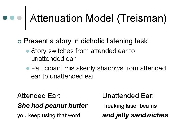 Attenuation Model (Treisman) ¢ Present a story in dichotic listening task Story switches from