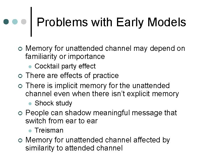 Problems with Early Models ¢ Memory for unattended channel may depend on familiarity or