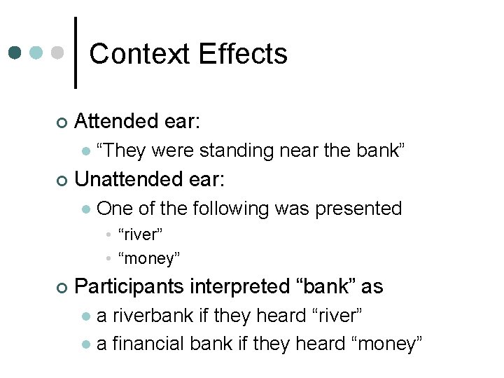 Context Effects ¢ Attended ear: l ¢ “They were standing near the bank” Unattended