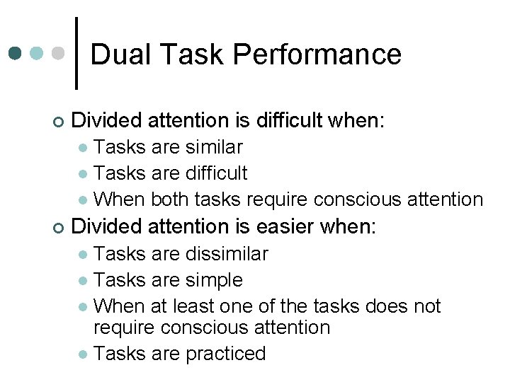 Dual Task Performance ¢ Divided attention is difficult when: Tasks are similar l Tasks
