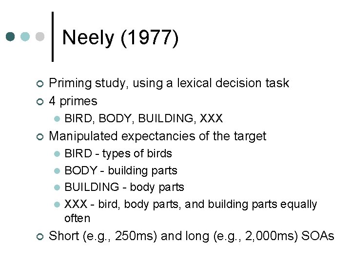 Neely (1977) ¢ ¢ Priming study, using a lexical decision task 4 primes l