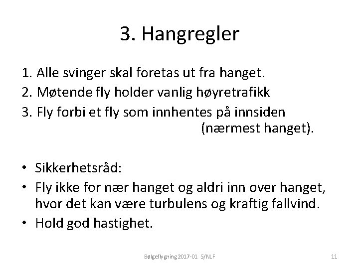 3. Hangregler 1. Alle svinger skal foretas ut fra hanget. 2. Møtende fly holder