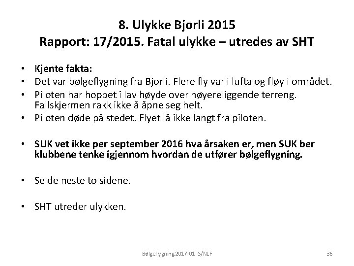 8. Ulykke Bjorli 2015 Rapport: 17/2015. Fatal ulykke – utredes av SHT • Kjente