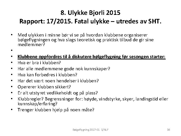 8. Ulykke Bjorli 2015 Rapport: 17/2015. Fatal ulykke – utredes av SHT. • Med