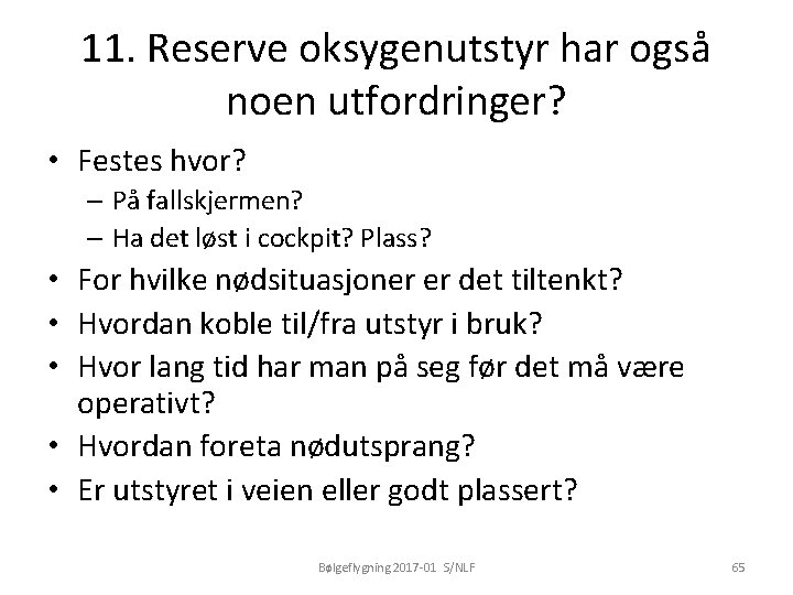 11. Reserve oksygenutstyr har også noen utfordringer? • Festes hvor? – På fallskjermen? –