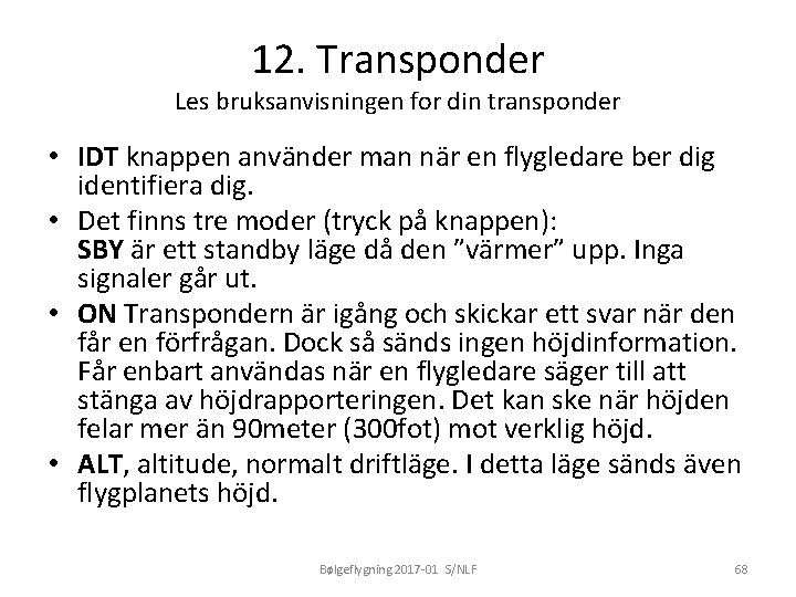 12. Transponder Les bruksanvisningen for din transponder • IDT knappen använder man när en