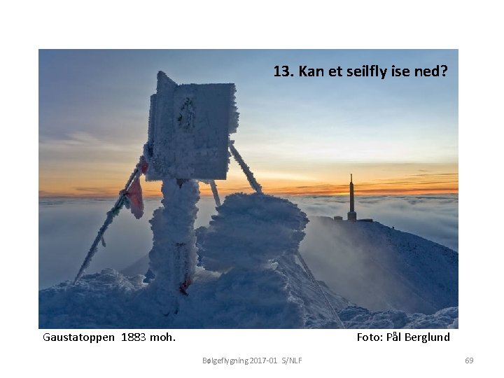 13. Kan et seilfly ise ned? Gaustatoppen 1883 moh. Foto: Pål Berglund Bølgeflygning 2017