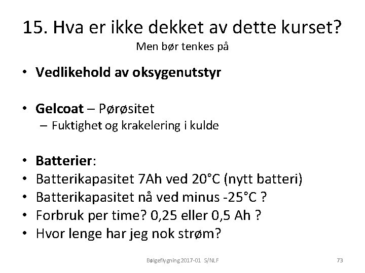 15. Hva er ikke dekket av dette kurset? Men bør tenkes på • Vedlikehold